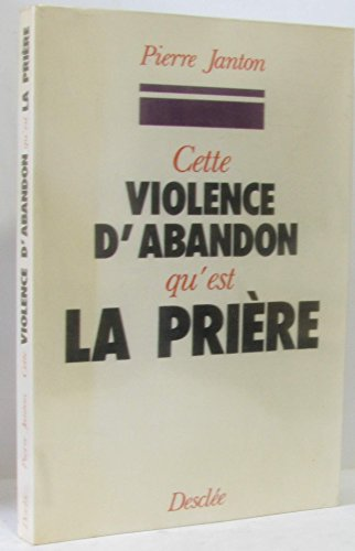 Cette violence d'abandon qu'est la prière