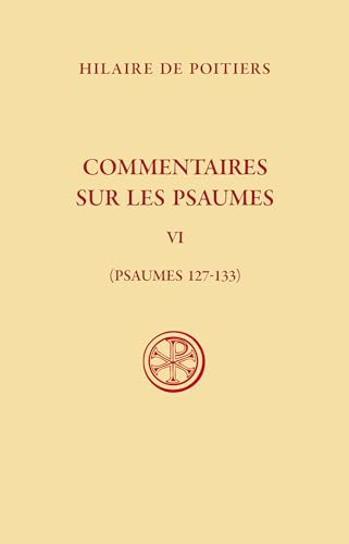 Commentaires sur les Psaumes - Tome VI (Psaumes 127-133)