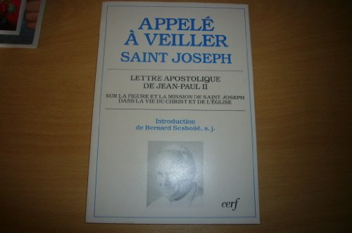 Appelé à veiller: saint Joseph: lettre apostolique de Jean-Paul II sur la figure et la mission de saint Joseph dans la vie du Christ et de l'Eglise