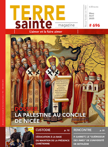 Terre sainte magazine, 696 - Mars-Avril 2025 - La Palestine au concile de Nicée