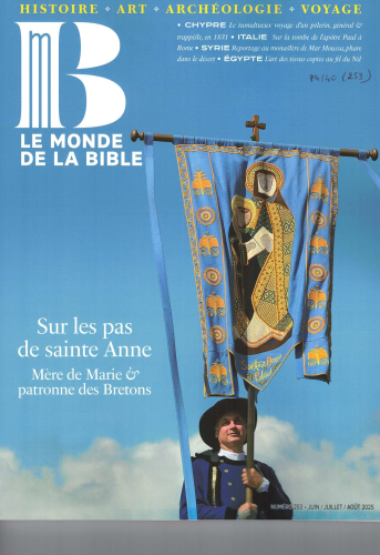 Le Monde de la Bible, 253 - Juin-Juillet-Août 2025 - Sur les pas de sainte Anne