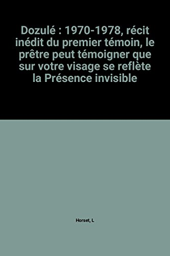 Dozulé 1970 - 1978 : Récit inédit du premier témoin : Le prêtre peut témoigner que sur votre visage se reflète la Présence invisible