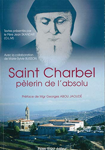 Saint Charbel, pélerin de l'absolu