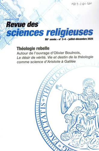 Revue des sciences religieuses, 385-386 - Juillet-D&eacute;cembre 2025 - Th&eacute;ologie rebelle. Autour de louvrage dOlivier Boulnois, Le d&eacute;sir de v&eacute;rit&eacute;. Vie et destin de la th&eacute;ologie comme science dAristote &agrave; Galil&eacute;e