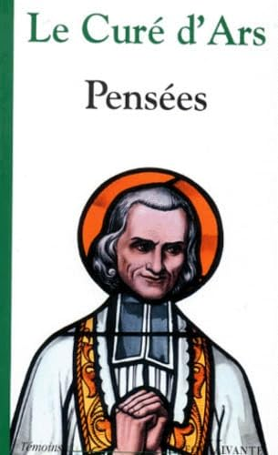 Le cur&eacute; d'Ars, sa pens&eacute;e, son cur