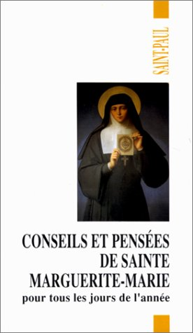 Conseils et pens&eacute;es de sainte Marguerite-Marie pour tous les jours de l'ann&eacute;e