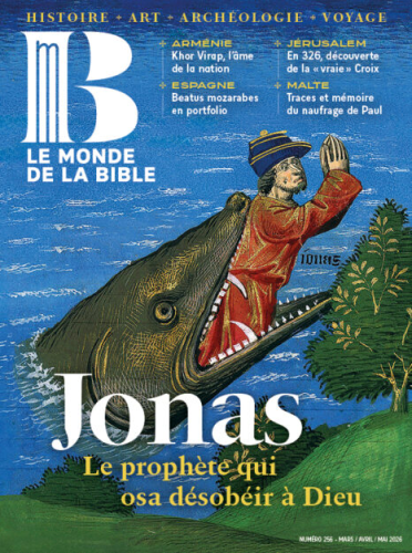 Le Monde de la Bible, 256 - Mars-Avril-Mai 2026 - Jonas, le proph&egrave;te qui osa d&eacute;sob&eacute;ir &agrave; Dieu