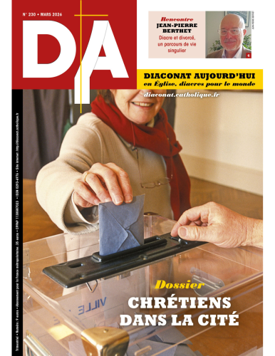 Diaconat aujourd'hui, 230 - Mars 2026 - Chr&eacute;tiens dans la cit&eacute;