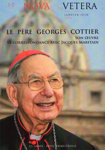 Nova et Vetera, 2026/1-2 - Janvier-Juin 2026 - Le p&egrave;re Georges Cottier