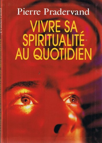 Vivre sa spiritualit&eacute; au quotidien