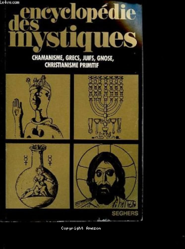 Encyclop&eacute;die des mystiques. 1 - Chamanisme, grecs, juifs, gnose, christianisme primitif