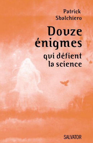 Douze &eacute;nigmes qui d&eacute;fient la science