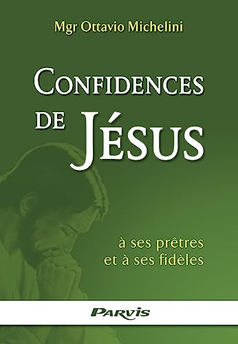 Confidences de J&eacute;sus &agrave; ses pr&ecirc;tres et &agrave; ses fid&egrave;les
