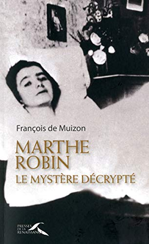 Marthe Robin, le myst&egrave;re d&eacute;crypt&eacute;