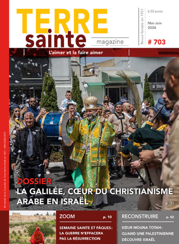 Terre sainte magazine, 703 - Mai-Juin 2026 - La Galil&eacute;e, coeur du christianisme arabe en Isra&euml;l