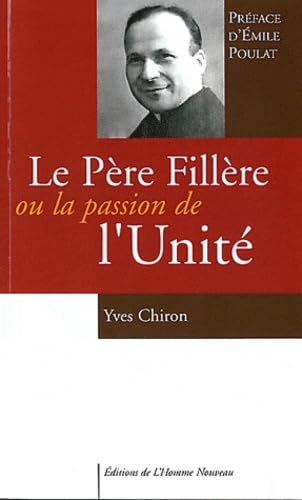 Le p&egrave;re Fill&egrave;re ou La passion de l'unit&eacute;