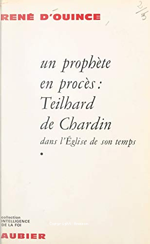 Un Prophète en procès : Teilhard de Chardin dans l'Eglise de son temps