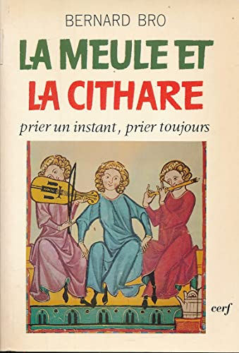 La meule et la cithare: prier un instant, prier toujours