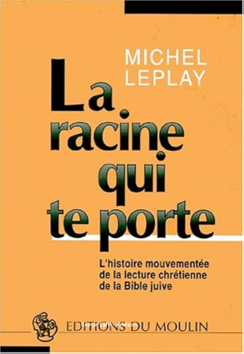 La Racine qui te porte : l'histoire mouvementée de la lecture chrétienne de la Bible juive