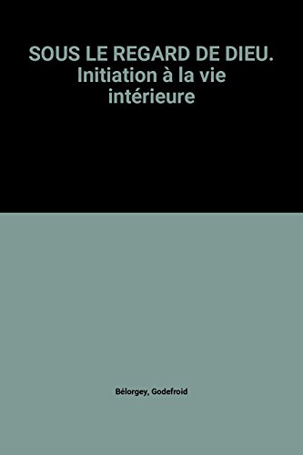 Sous le regard de Dieu: initiation à la vie intérieure