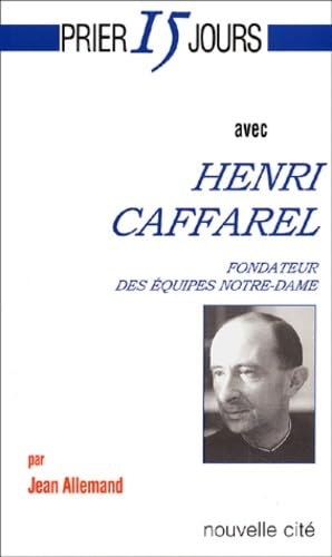 Prier 15 jours avec Henri Caffarel fondateur des équipes Notre-Dame