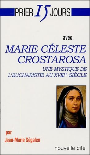 Prier 15 jours avec Marie Céleste Crostarosa : Une mystique de l'eucharistie au XVIIIè siècle