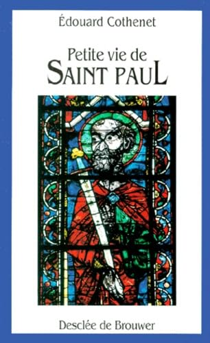 Petite vie de Saint Paul: son apostolat au miroir de ses lettres