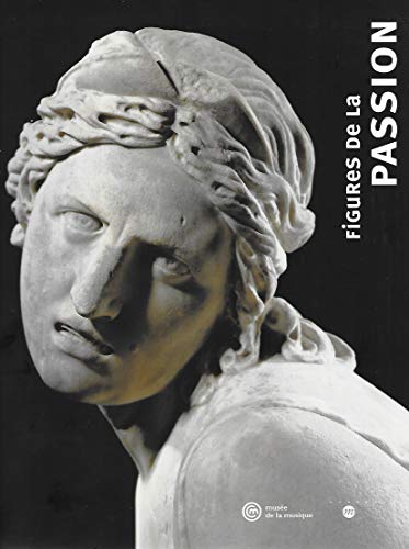 Figures de la Passion (Exposition 23 oct. 2001 - 20 janv. 2002, Musée de la Musique, Paris)