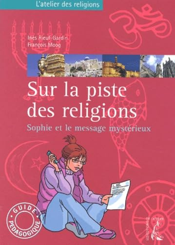 Sur la piste des religions: Sophie et le message mystérieux: guide pédagogique : 5ème