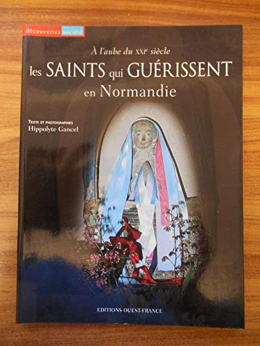 Les Saints qui gu&eacute;rissent: en Normandie