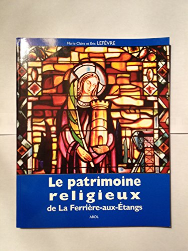 Le Patrimoine religieux de La Ferrière-aux-étangs