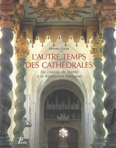 L'Autre temps des cathédrales du Concile de Trente à la Révolution française