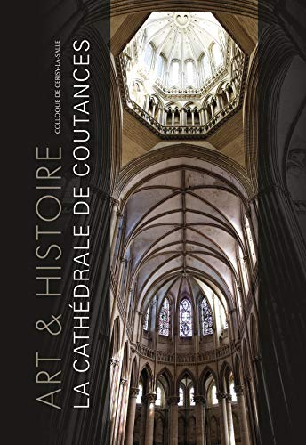 La Cathédrale de Coutances : Art et histoire