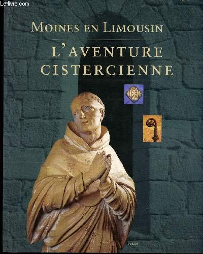 Moines en Limousin. L'aventure cistercienne