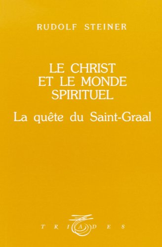 Le Christ et le monde spirituel : à la quête du Saint-Graal : 6 conférences faites à Leipzig du 28 déc. 1913 au 2 janvier 1914