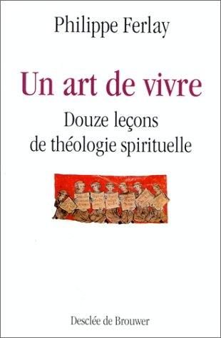 Un art de vivre: douze leçons de théologie spirituelle