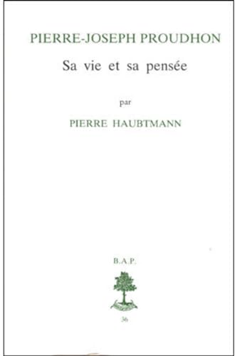 Pierre-Joseph Proudhon: sa vie et sa pensée: 1809-1849