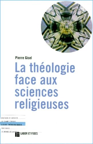 La Théologie face aux sciences religieuses: différences et interactions