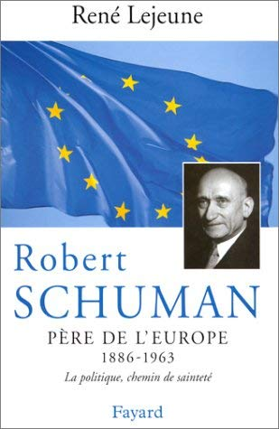 Robert Schuman (1886 - 1963), père de l'Europe: la politique, chemin de sainteté