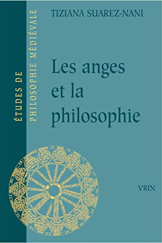 Les anges et la philosophie: Subjectivité et fonction cosmologique des substances séparées à la fin du XIIIè siècle