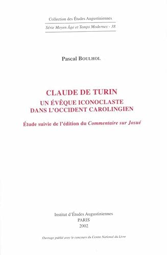 Claude de Turin, un évêque iconoclaste dans l'Occident carolingien: étude suivie de l'édition du "Commentaire sur Josué"