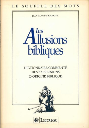 Les Allusions bibliques: dictionnaire commenté des expressions d'origine biblique