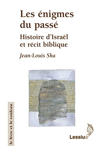 Les énigmes du passé : Histoire d'Israël et récit biblique