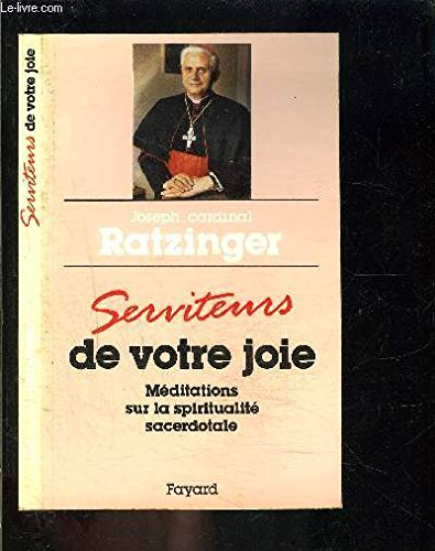 Serviteurs de votre joie: Méditations sur la spiritualité sacerdotale