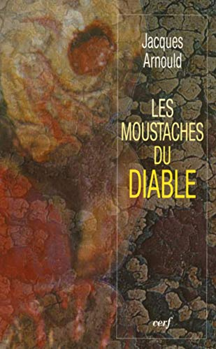 Les Moustaches du Diable: Lorsque la foi se frotte à la science, mais aussi à l'astrologie, aux miracles, aux expériences de mort imminente