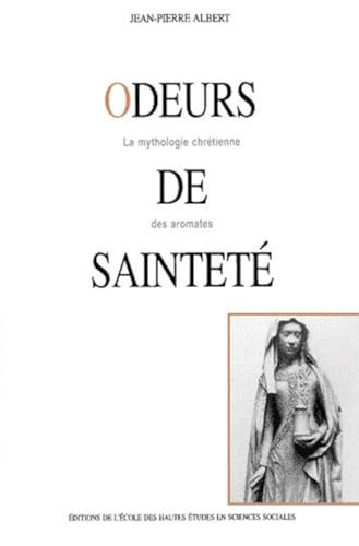 Odeurs de sainteté : la mythologie chrétienne des aromates