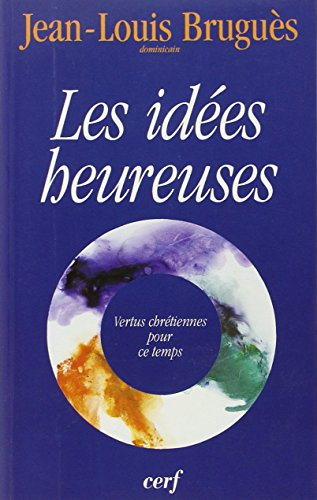 Les Idées heureuses : Vertus chrétiennes pour ce temps