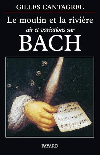 Le Moulin et la rivière : air et variations sur Bach