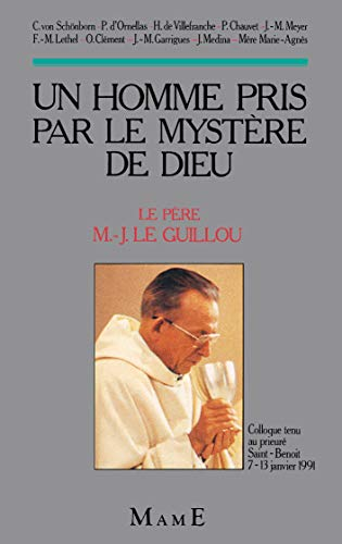 Un Homme pris par le mystère de Dieu : Le Père M.-J. Le Guillou