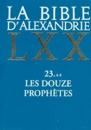 La Bible d'Alexandrie. Les douze prophètes. 4-9 Joël, Abdiou, Jonas, Naoum, Ambakoum, Sophonie.